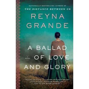 A Ballad of Love and Glory -- Reyna Grande